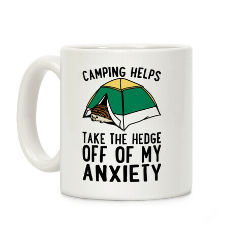 Camping Helps Take The Hedge Off Of My Anxiety  Coffee Mug