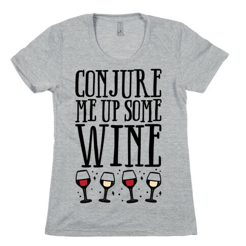 Conjure Me Up Some Wine  Womens T-Shirt