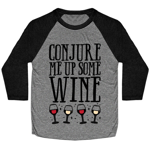 Conjure Me Up Some Wine  Baseball Tee