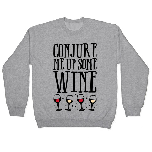 Conjure Me Up Some Wine  Pullover