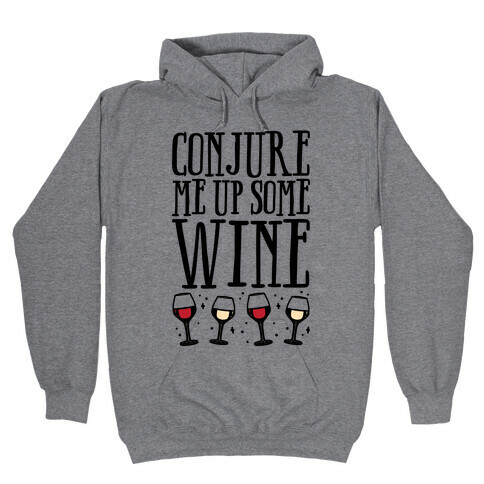 Conjure Me Up Some Wine  Hooded Sweatshirt