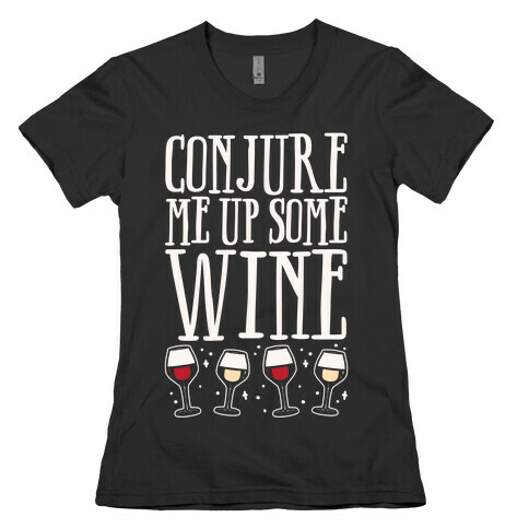 Conjure Me Up Some Wine White Print Womens T-Shirt