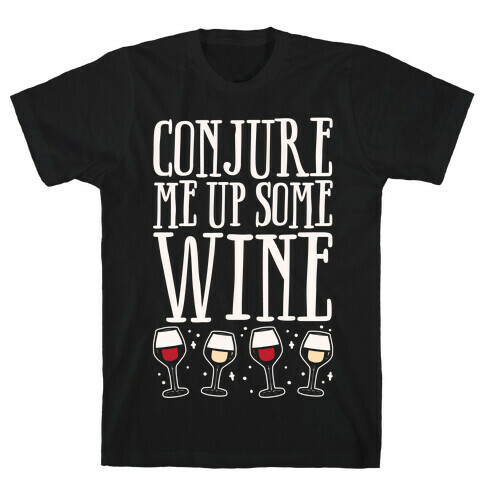 Conjure Me Up Some Wine White Print T-Shirt