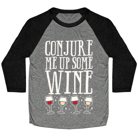 Conjure Me Up Some Wine White Print Baseball Tee