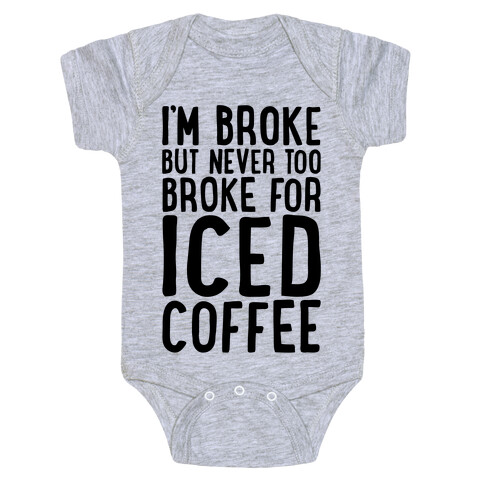 I'm Broke But Never Too Broke For Iced Coffee  Baby One-Piece