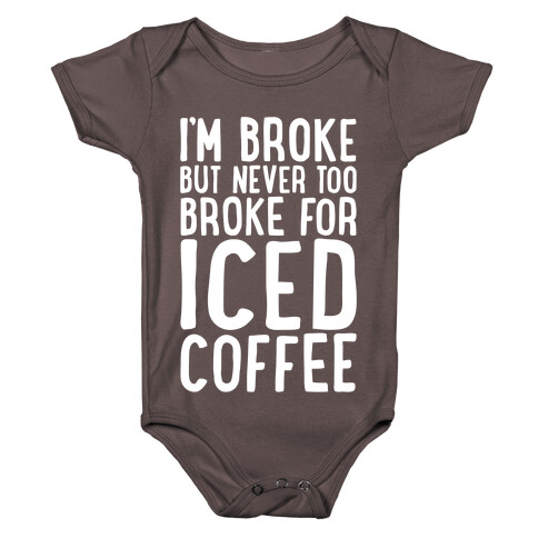 I'm Broke But Never Too Broke For Iced Coffee White Print Baby One-Piece