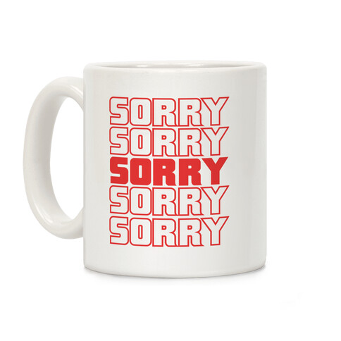 Sorry Sorry Sorry Coffee Mug