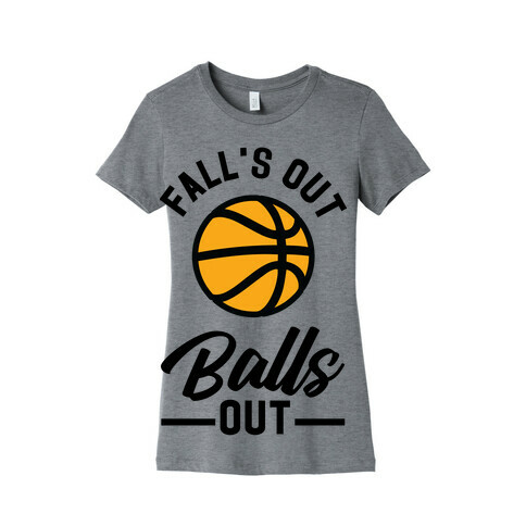 Falls Out Balls Out Basketball Womens T-Shirt