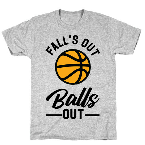 Falls Out Balls Out Basketball T-Shirt