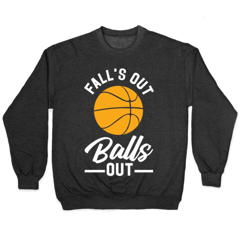 Falls Out Balls Out Basketball Pullover