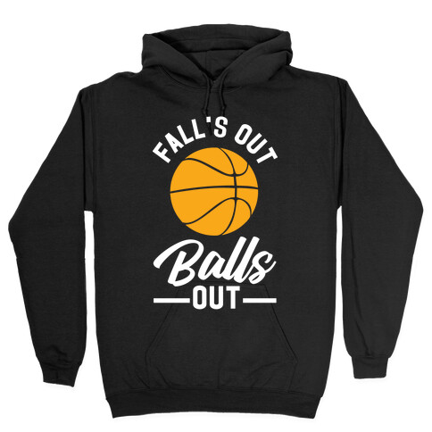 Falls Out Balls Out Basketball Hooded Sweatshirt