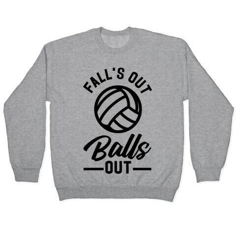 Falls Out Balls Out Volleyball Pullover
