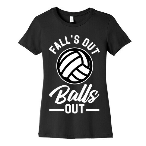 Falls Out Balls Out Volleyball Womens T-Shirt