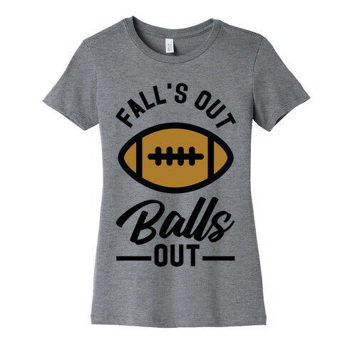 Falls Out Ball Out Football Womens T-Shirt