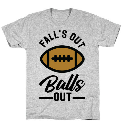 Falls Out Ball Out Football T-Shirt