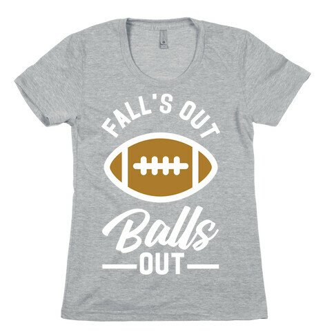 Falls Out Ball Out Football Womens T-Shirt