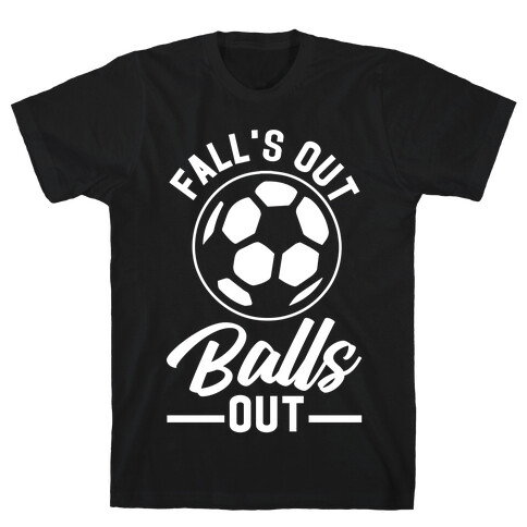 Falls Out Balls Out Soccer T-Shirt