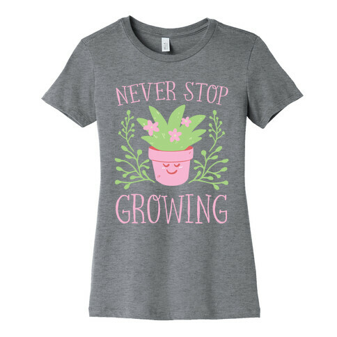 Never Stop Growing Womens T-Shirt