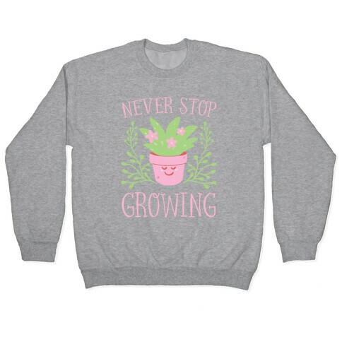 Never Stop Growing Pullover