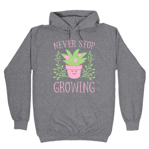 Never Stop Growing Hooded Sweatshirt