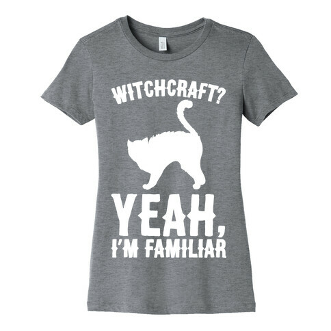 Witchcraft Yeah I'm Familiar White Print Womens T-Shirt