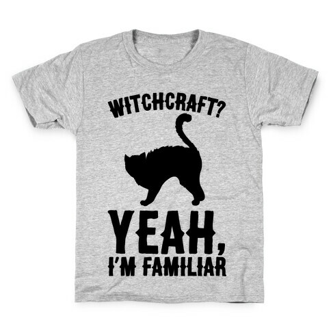 Witchcraft Yeah I'm Familiar  Kids T-Shirt
