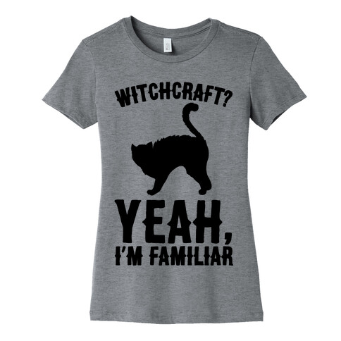 Witchcraft Yeah I'm Familiar  Womens T-Shirt