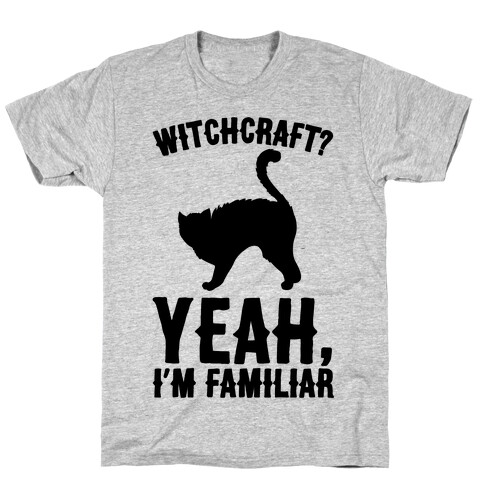 Witchcraft Yeah I'm Familiar  T-Shirt