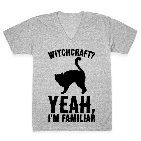Witchcraft Yeah I'm Familiar  V-Neck Tee Shirt