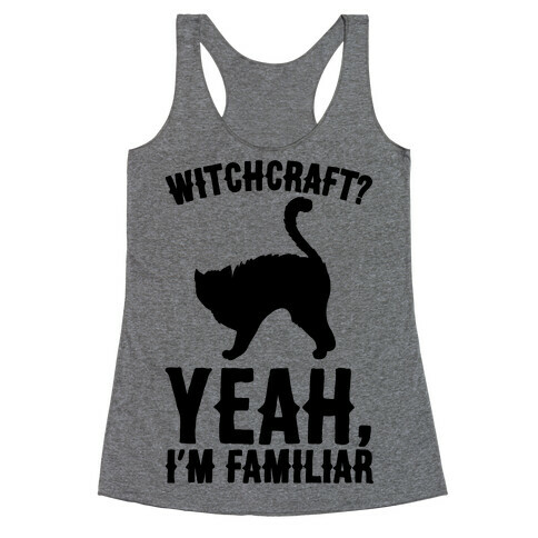 Witchcraft Yeah I'm Familiar  Racerback Tank Top
