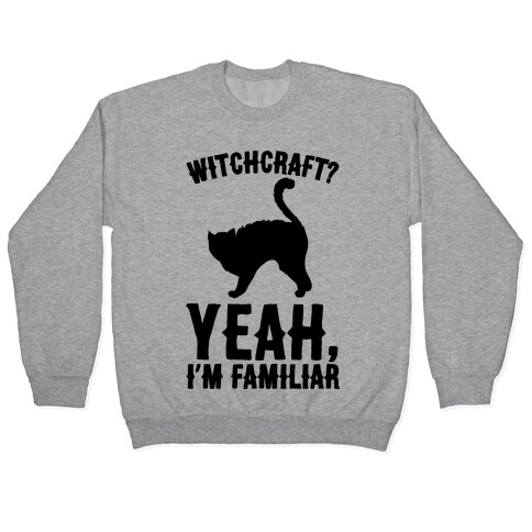 Witchcraft Yeah I'm Familiar  Pullover