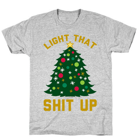 Light That Shit Up T-Shirt