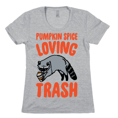 Pumpkin Spice Loving Trash Raccoon  Womens T-Shirt