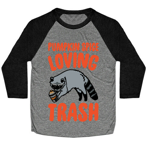 Pumpkin Spice Loving Trash Raccoon  Baseball Tee