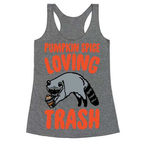 Pumpkin Spice Loving Trash Raccoon  Racerback Tank Top
