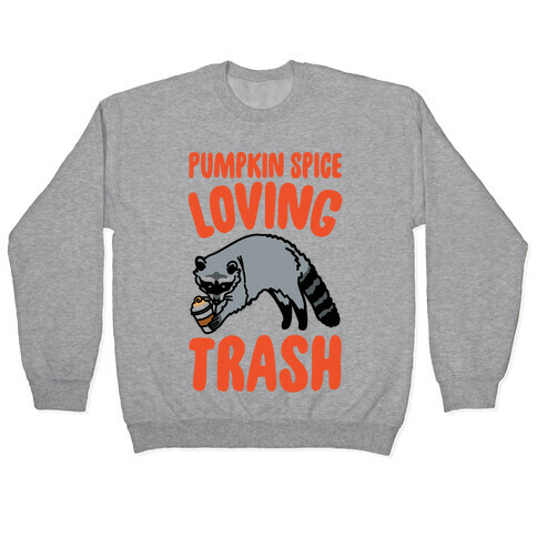 Pumpkin Spice Loving Trash Raccoon  Pullover