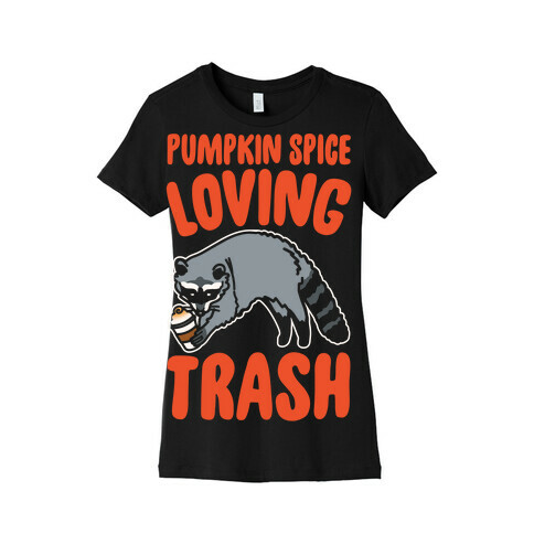 Pumpkin Spice Loving Trash Raccoon White Print Womens T-Shirt