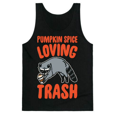Pumpkin Spice Loving Trash Raccoon White Print Tank Top