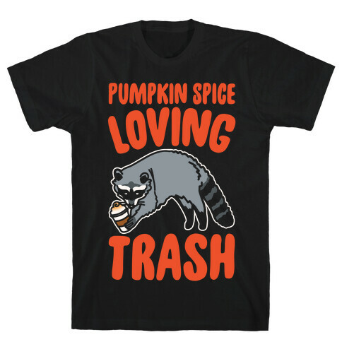 Pumpkin Spice Loving Trash Raccoon White Print T-Shirt