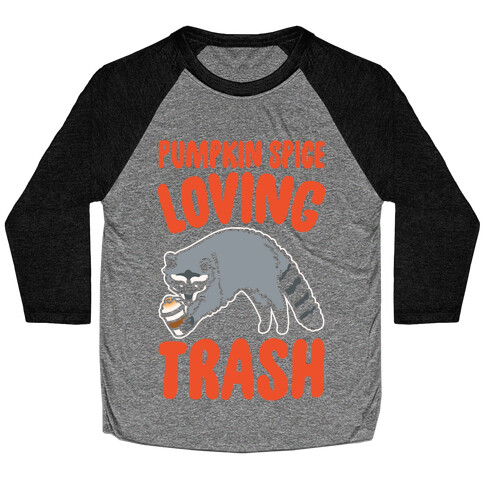 Pumpkin Spice Loving Trash Raccoon White Print Baseball Tee