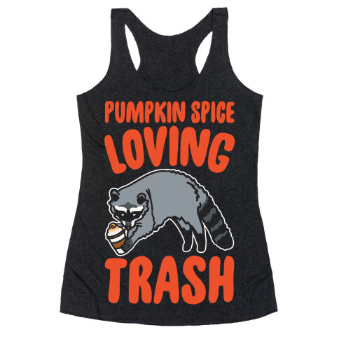 Pumpkin Spice Loving Trash Raccoon White Print Racerback Tank Top