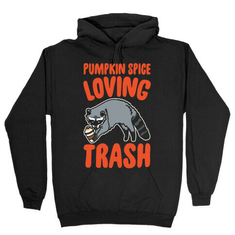 Pumpkin Spice Loving Trash Raccoon White Print Hooded Sweatshirt