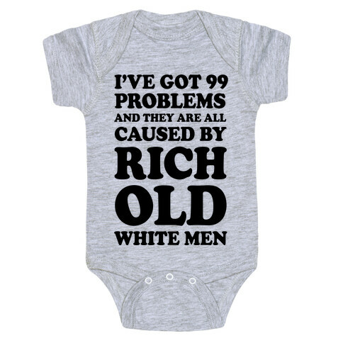 I've Got 99 Problems And They Are All Caused By Rich White Men Baby One-Piece