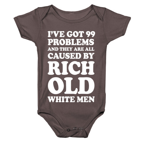 I've Got 99 Problems And They Are All Caused By Rich White Men Baby One-Piece