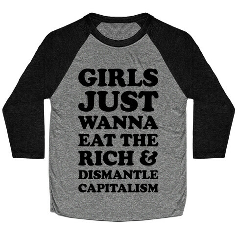 Girls Just Wanna Eat The Rich And Dismantle Capitalism Baseball Tee
