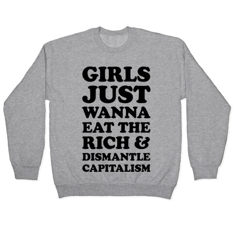 Girls Just Wanna Eat The Rich And Dismantle Capitalism Pullover