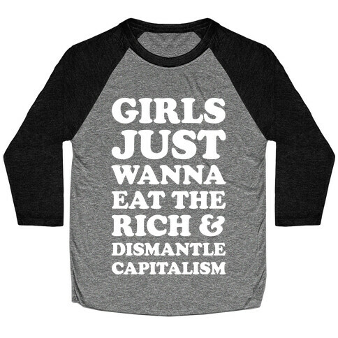 Girls Just Wanna Eat The Rich And Dismantle Capitalism Baseball Tee