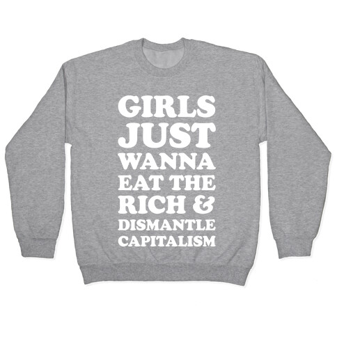Girls Just Wanna Eat The Rich And Dismantle Capitalism Pullover