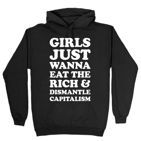 Girls Just Wanna Eat The Rich And Dismantle Capitalism Hooded Sweatshirt