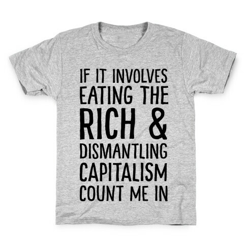 If It Involves Eating The Rich And Dismantling Capitalism Count Me In Kids T-Shirt